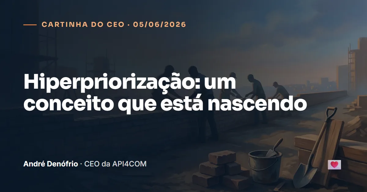 Cartinha do CEO de 05/06/2026: Hiperpriorização: um conceito que está nascendo