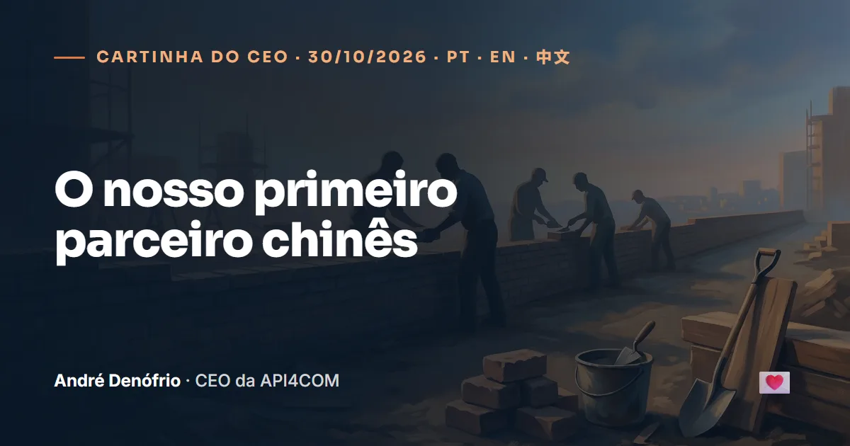 Cartinha do CEO de 30/10/2026: O nosso primeiro parceiro chinês